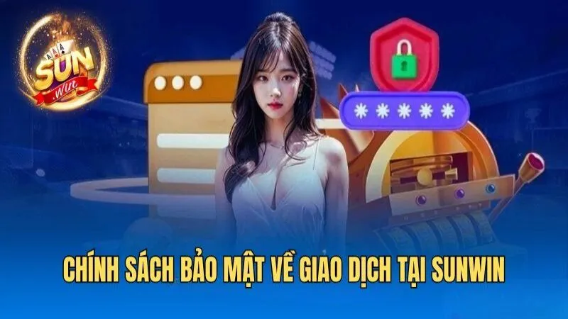 Chính sách bảo mật sunwin về tài chính Chính Sách Bảo Mật Sunwin - Bảo Vệ Quyền Lợi Mọi Khách Hàng